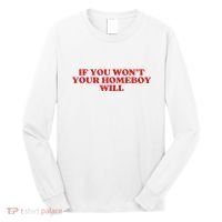 If You Wont Your Homeboy Will Long Sleeve Shirt thumb 0