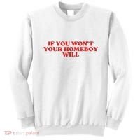 If You Wont Your Homeboy Will Sweatshirt thumb 0