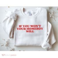 If You Wont Your Homeboy Will Sweatshirt thumb 2