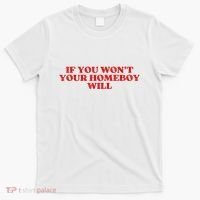 If You Wont Your Homeboy Will T-Shirt thumb 0