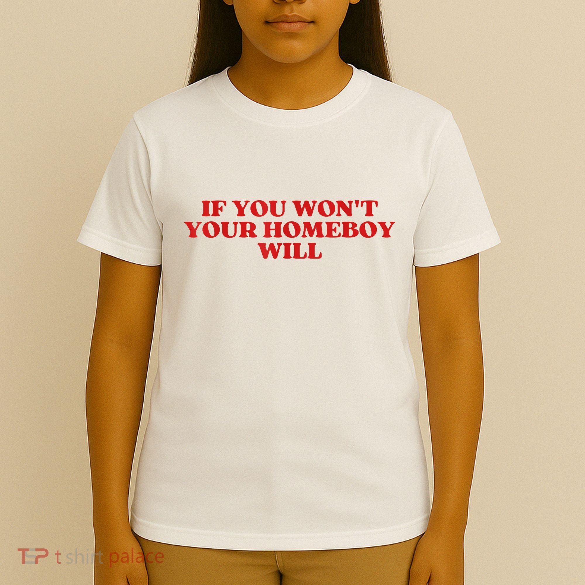 If You Wont Your Homeboy Will T-Shirt