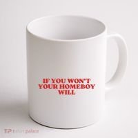 If You Wont Your Homeboy Will Coffee Mug thumb 1