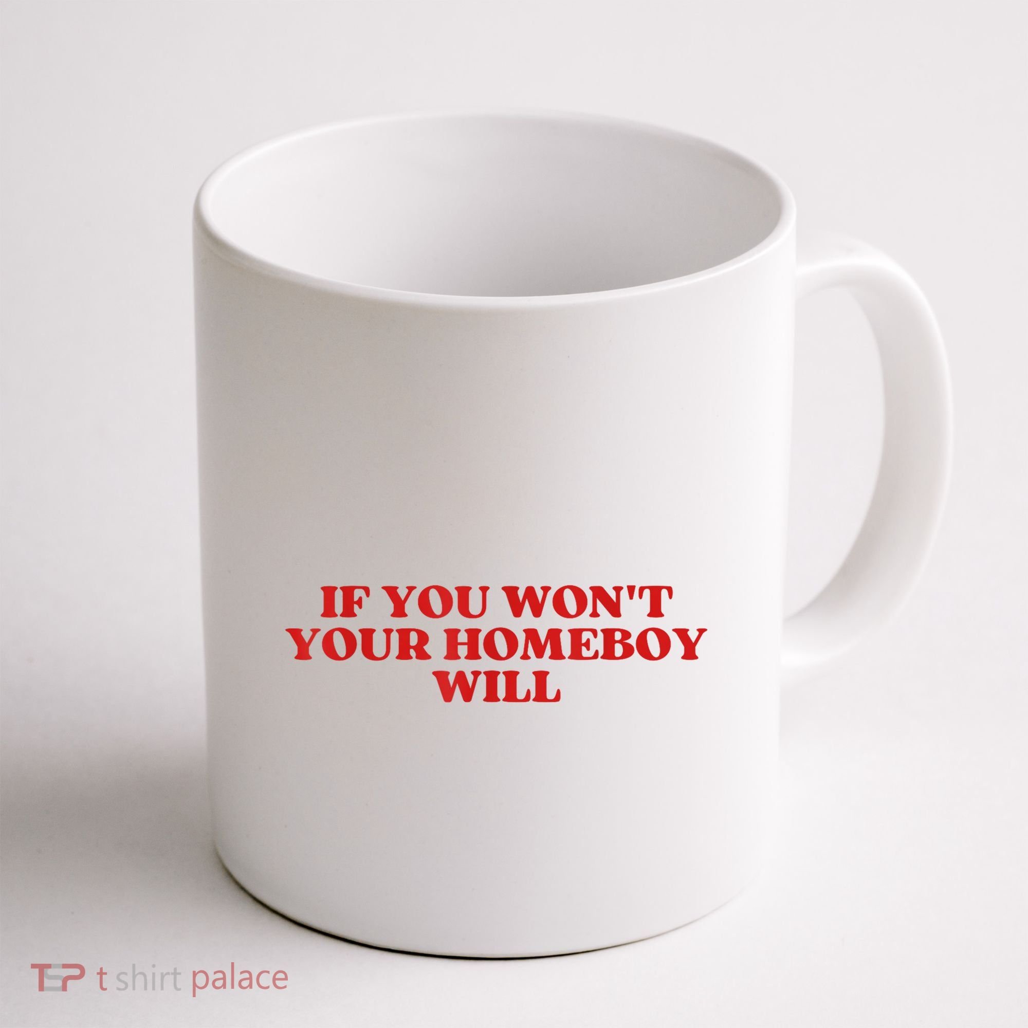 If You Wont Your Homeboy Will Coffee Mug