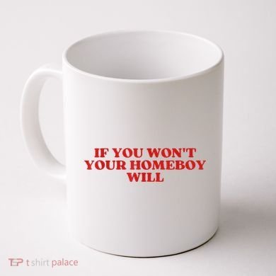 If You Wont Your Homeboy Will Coffee Mug