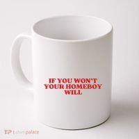 If You Wont Your Homeboy Will Coffee Mug thumb 0