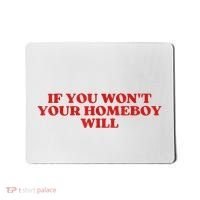 If You Wont Your Homeboy Will Mousepad thumb 0