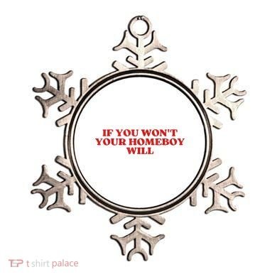 If You Wont Your Homeboy Will Ornament