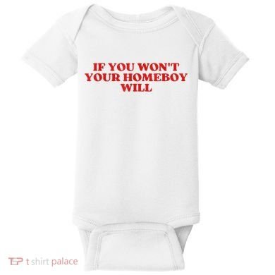 If You Wont Your Homeboy Will Baby Bodysuit