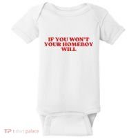 If You Wont Your Homeboy Will Baby Bodysuit thumb 0