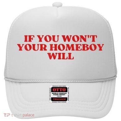 If You Wont Your Homeboy Will Hat