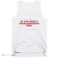 If You Wont Your Homeboy Will Tank Top thumb 0