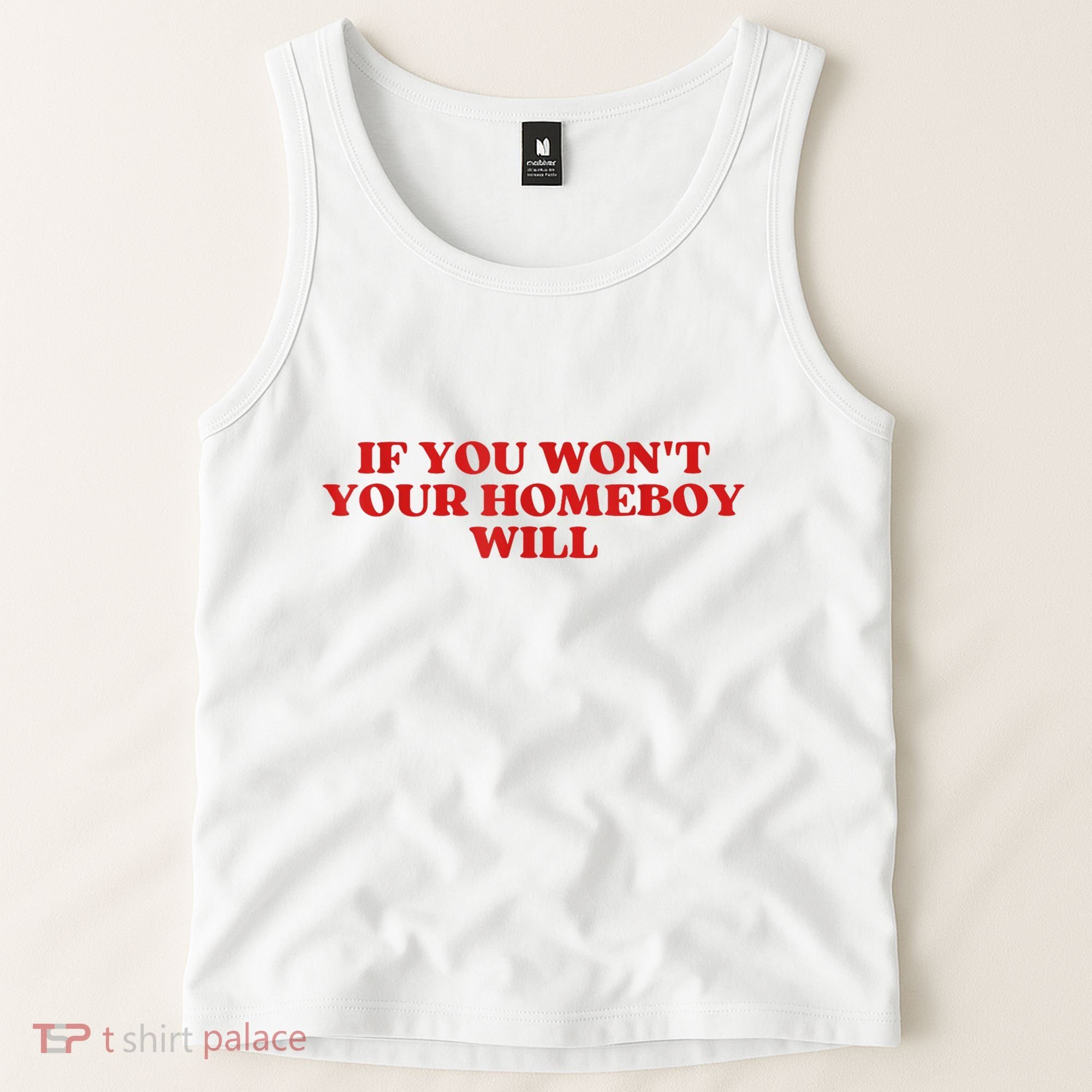 If You Wont Your Homeboy Will Tank Top