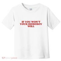 If You Wont Your Homeboy Will Toddler T-Shirt thumb 0