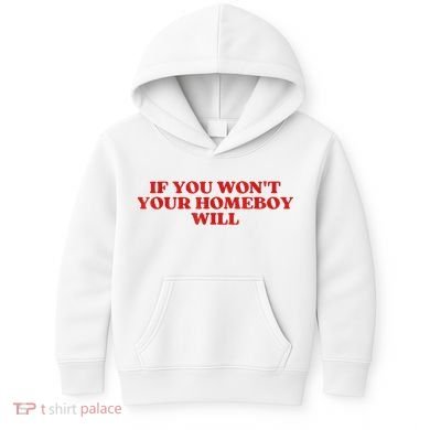 If You Wont Your Homeboy Will Kids Hoodie