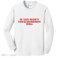 If You Wont Your Homeboy Will Kids Long Sleeve Shirt thumb 0