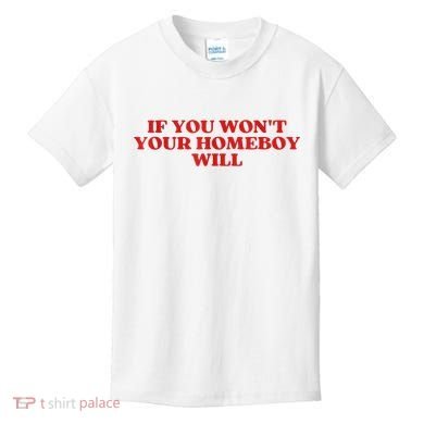 If You Wont Your Homeboy Will Kids T-Shirt