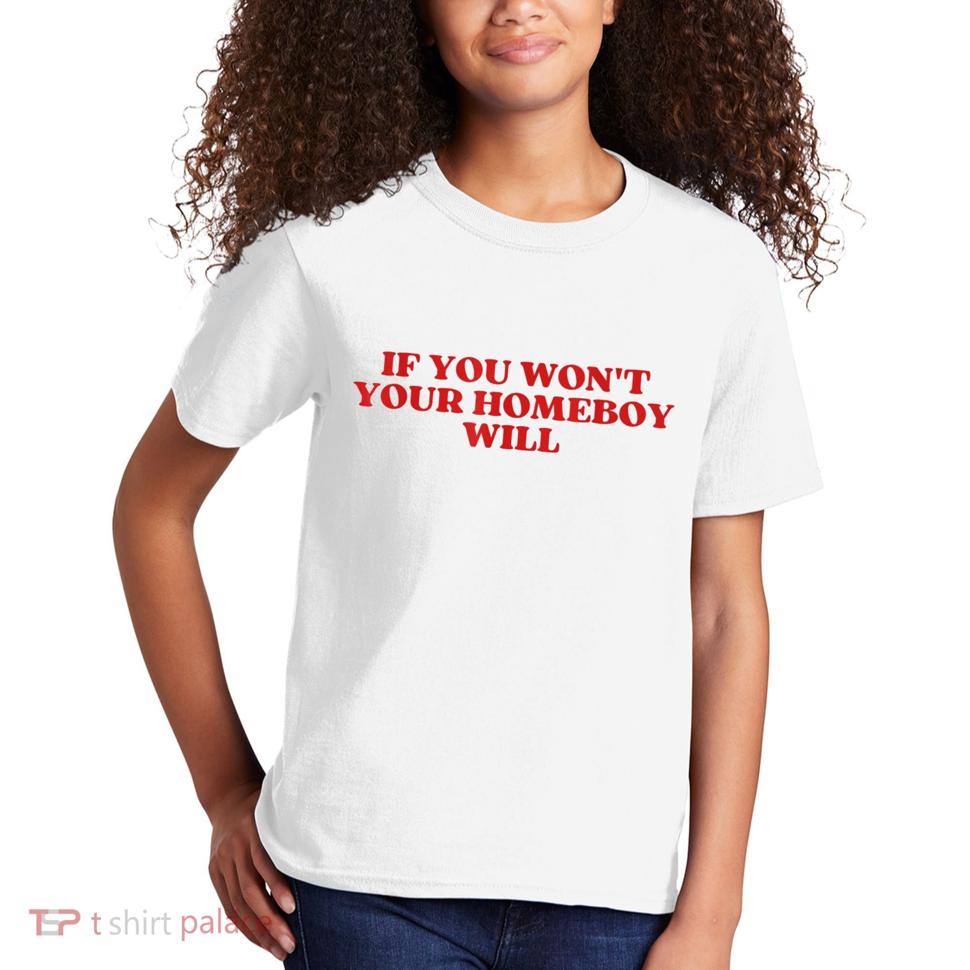 If You Wont Your Homeboy Will Kids T-Shirt