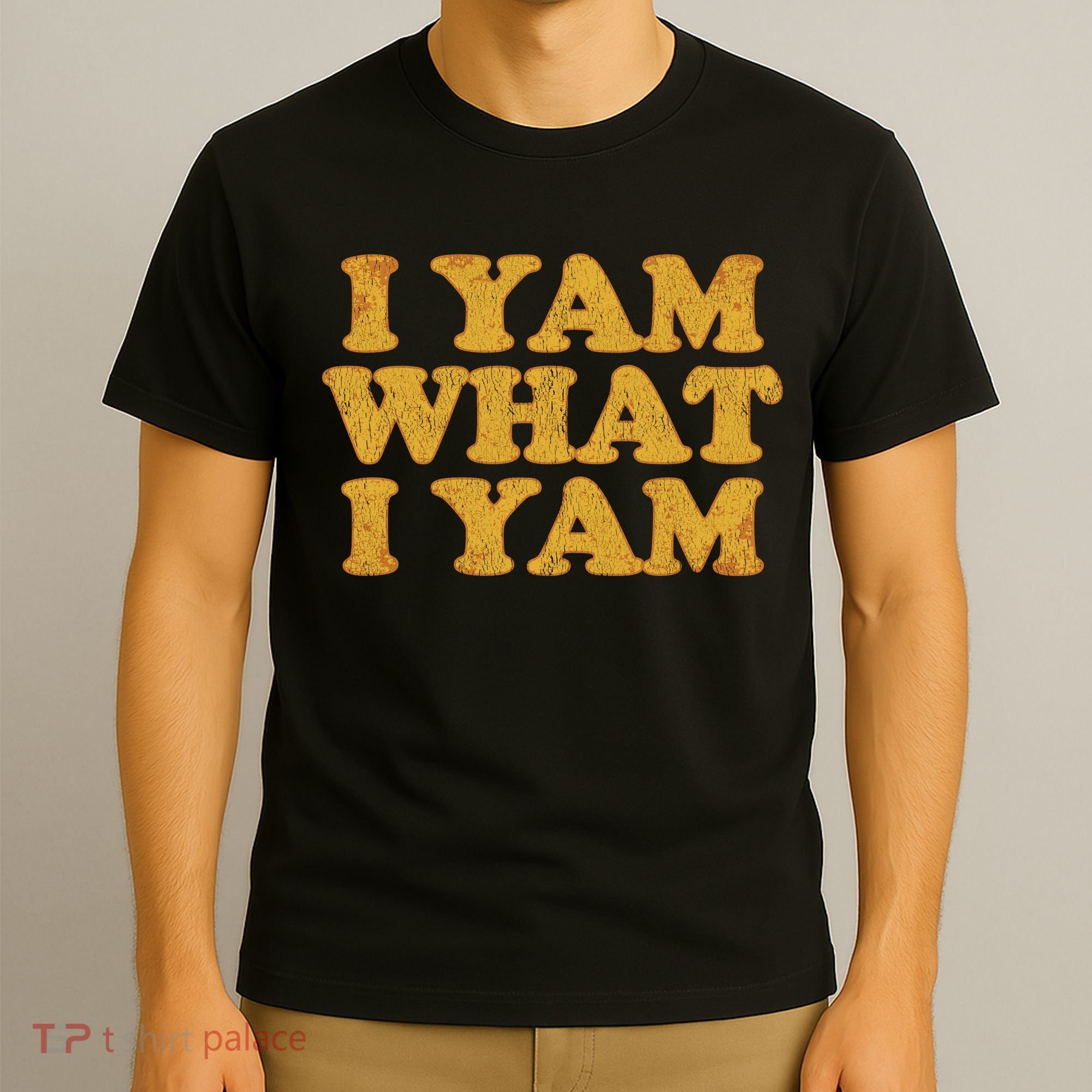 I Yam What I Yam | I'm A Bit Of A Sweetie Pie T-Shirt