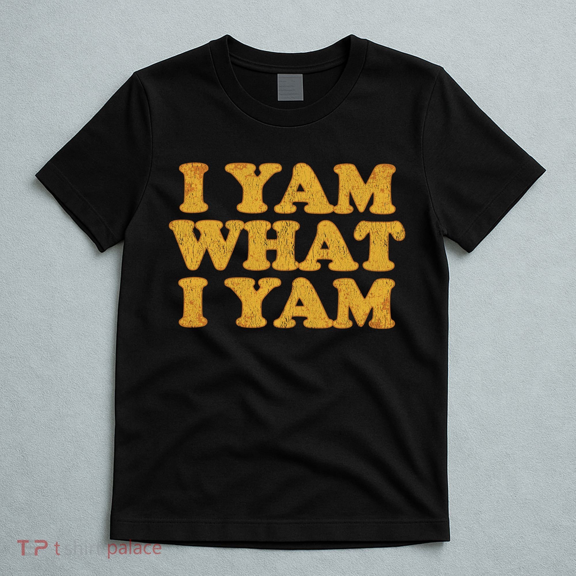 I Yam What I Yam | I'm A Bit Of A Sweetie Pie T-Shirt