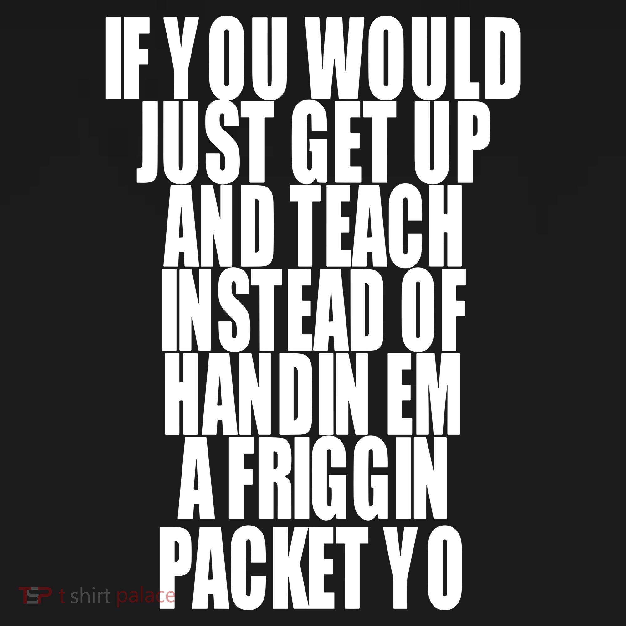 If You Would Just Get Up And Teach Instead Of Handin Em A Friggin Packet Yo Hoodie