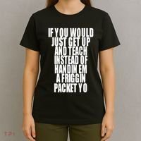 If You Would Just Get Up And Teach Instead Of Handin Em A Friggin Packet Yo T-Shirt thumb 4