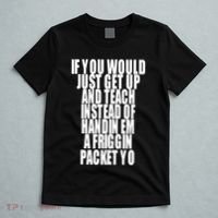 If You Would Just Get Up And Teach Instead Of Handin Em A Friggin Packet Yo T-Shirt thumb 5