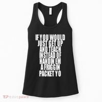 If You Would Just Get Up And Teach Instead Of Handin Em A Friggin Packet Yo Women's Tank Top thumb 0