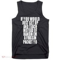If You Would Just Get Up And Teach Instead Of Handin Em A Friggin Packet Yo Tank Top thumb 0