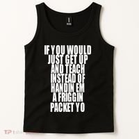 If You Would Just Get Up And Teach Instead Of Handin Em A Friggin Packet Yo Tank Top thumb 2