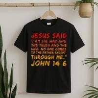 John 14 6 Jesus Said I Am The Way The Truth And The Life Cool T-Shirt thumb 2