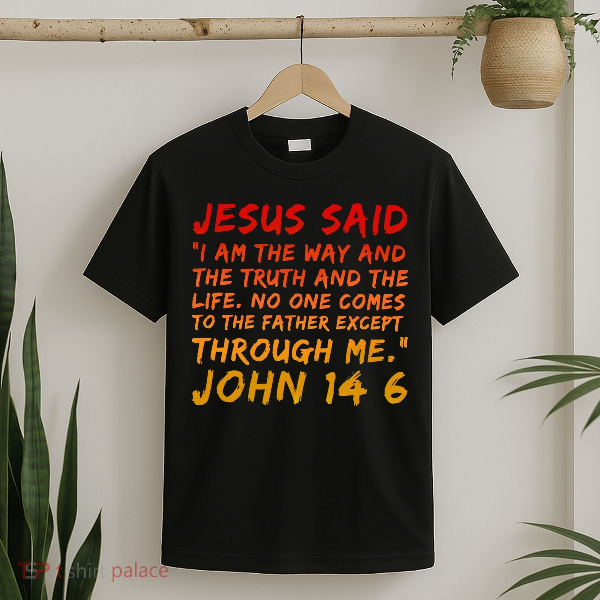 John 14 6 Jesus Said I Am The Way The Truth And The Life Cool T-Shirt