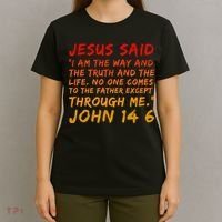 John 14 6 Jesus Said I Am The Way The Truth And The Life Cool T-Shirt thumb 4