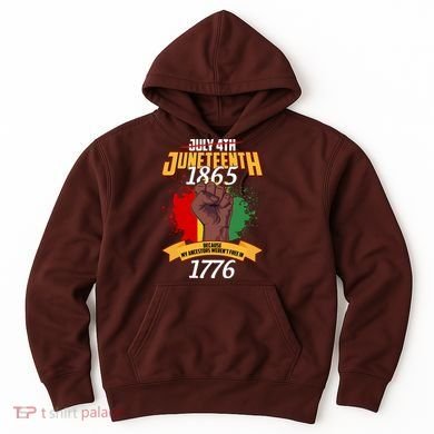 Juneteenth 1865 Because My Ancestors Weren't Free In 1776 Hoodie