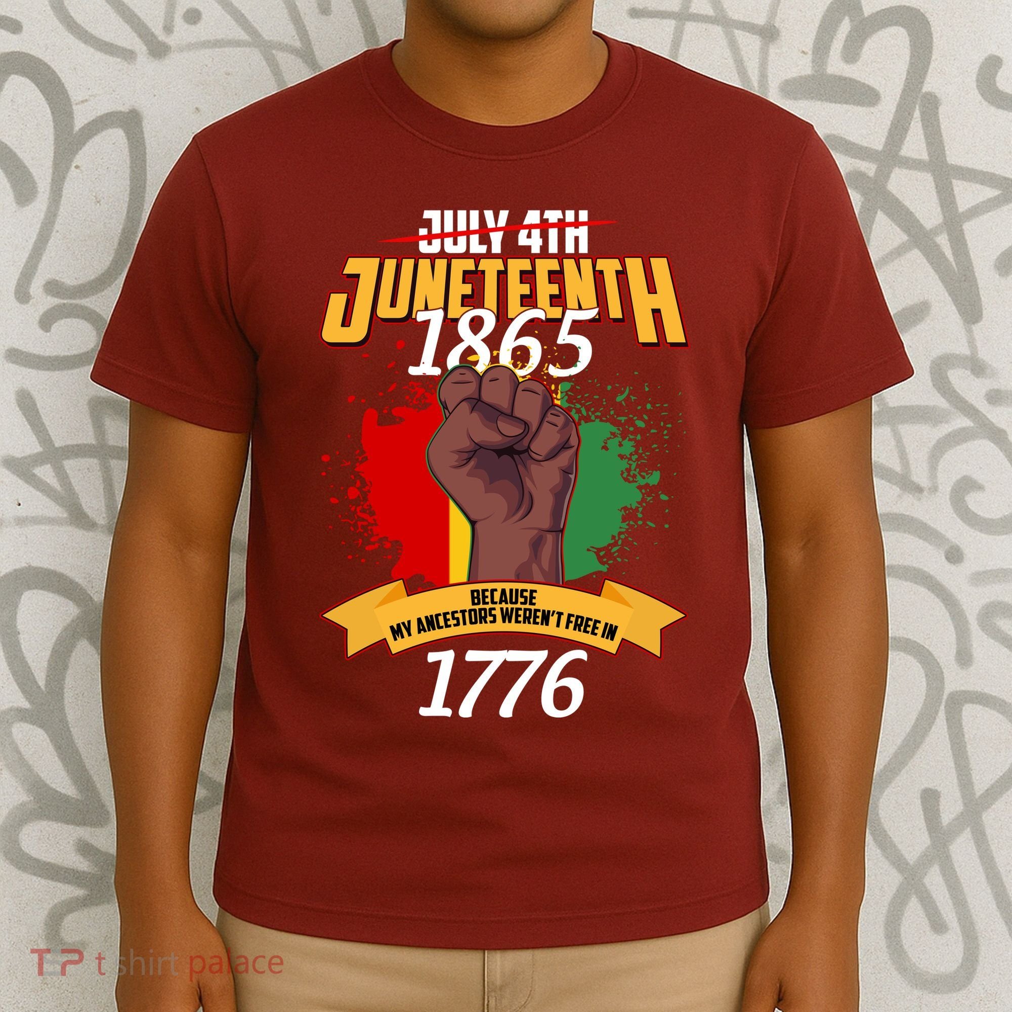 Juneteenth 1865 Because My Ancestors Weren't Free In 1776 T-Shirt