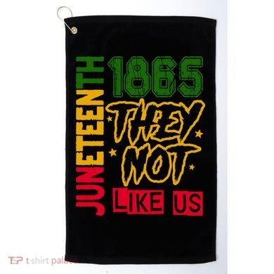 Juneteenth 1865 Black History Month They Not Like Us Golf Towel