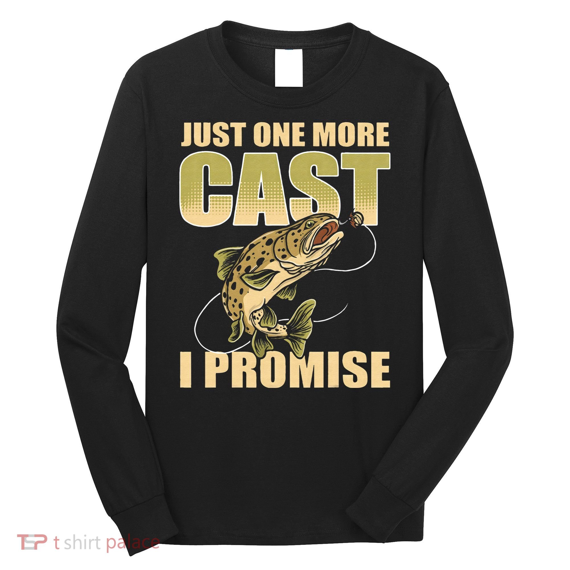 Just 1 More Cast I Promise Fish Fishing Long Sleeve Shirt