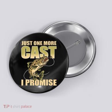 Just 1 More Cast I Promise Fish Fishing Button