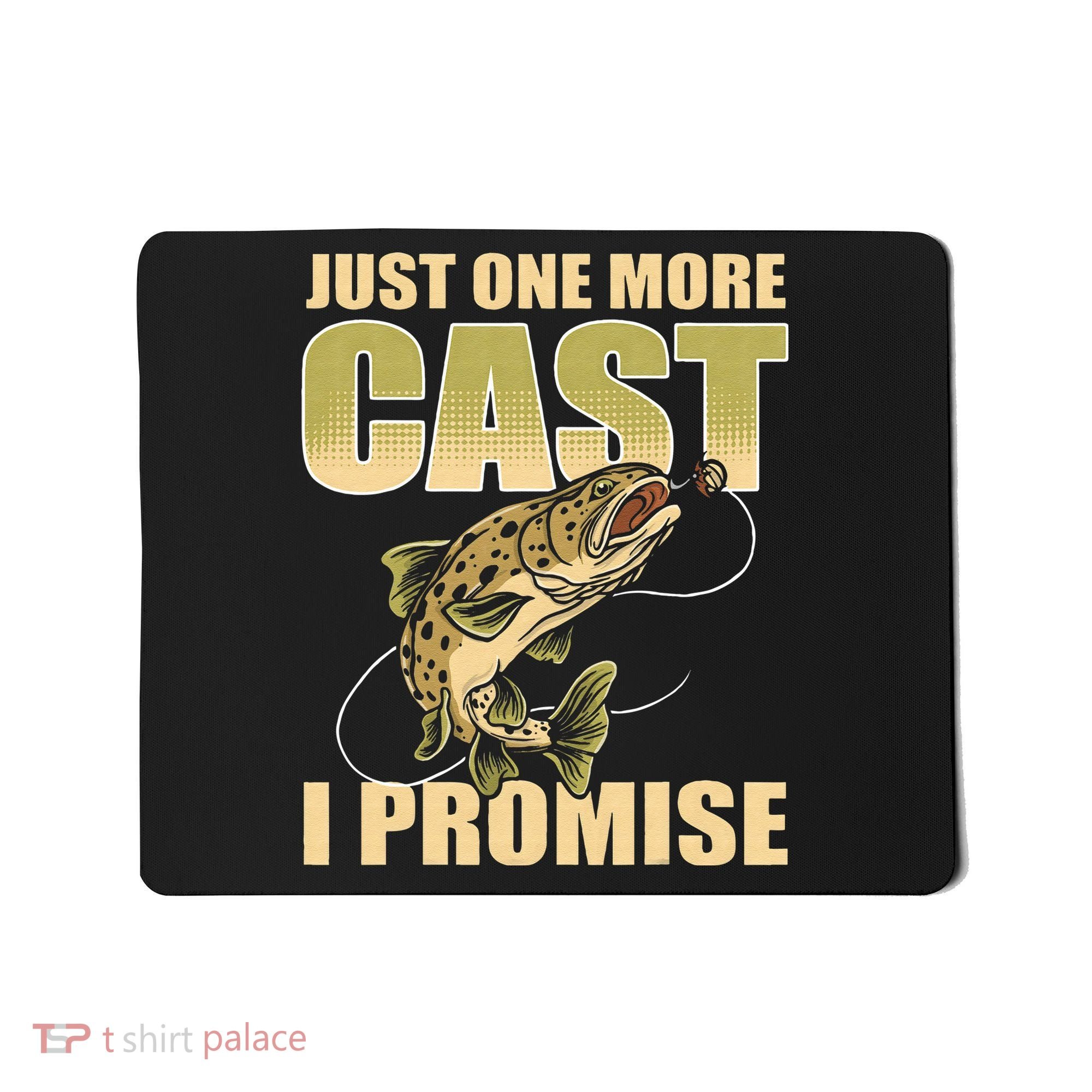 Just 1 More Cast I Promise Fish Fishing Mousepad