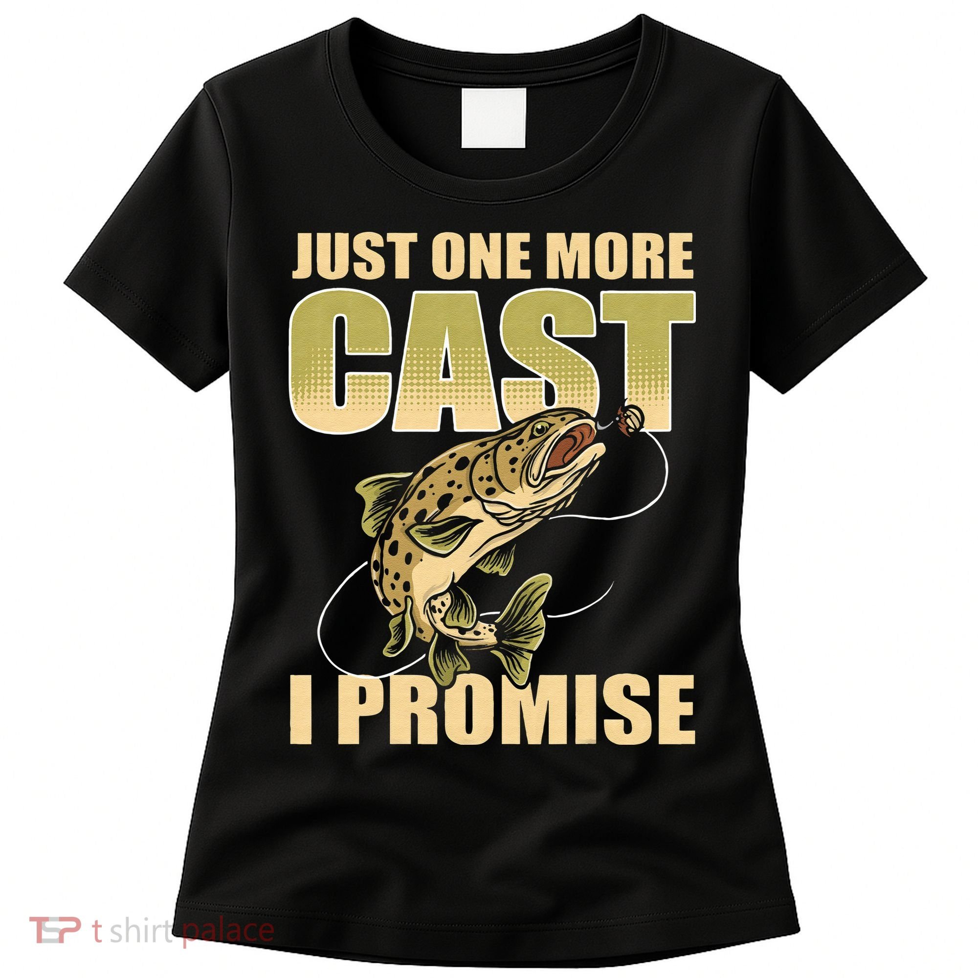 Just 1 More Cast I Promise Fish Fishing Women's T-Shirt