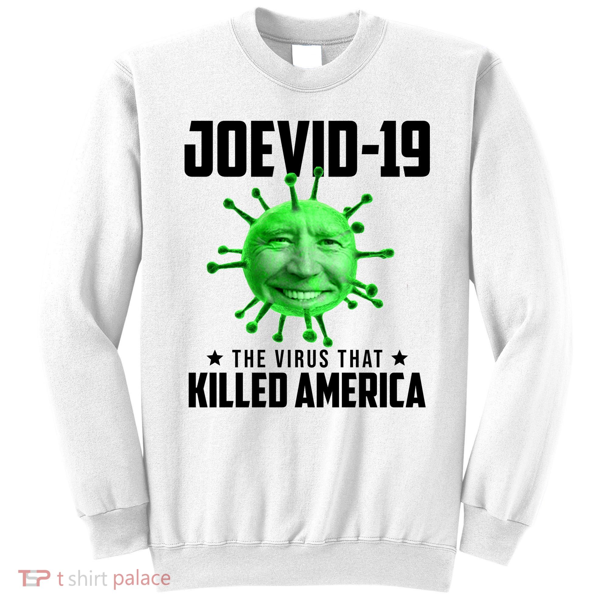 Joevid 19 The Virus That Killed America Funny Joe Biden Sweatshirt