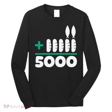 Jesus 2 Fishes 5 Breads 5000 Fed Long Sleeve Shirt