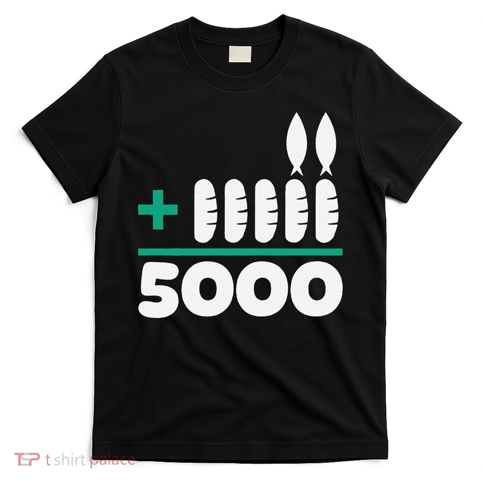 Jesus 2 Fishes 5 Breads 5000 Fed T-Shirt