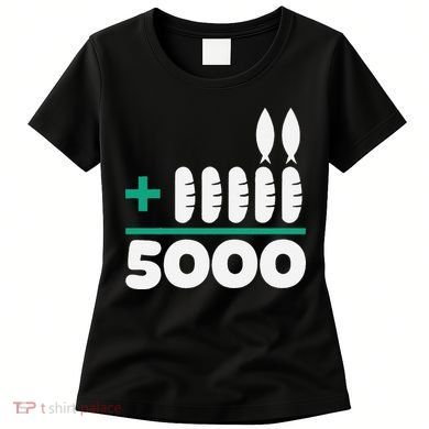 Jesus 2 Fishes 5 Breads 5000 Fed Women's T-Shirt