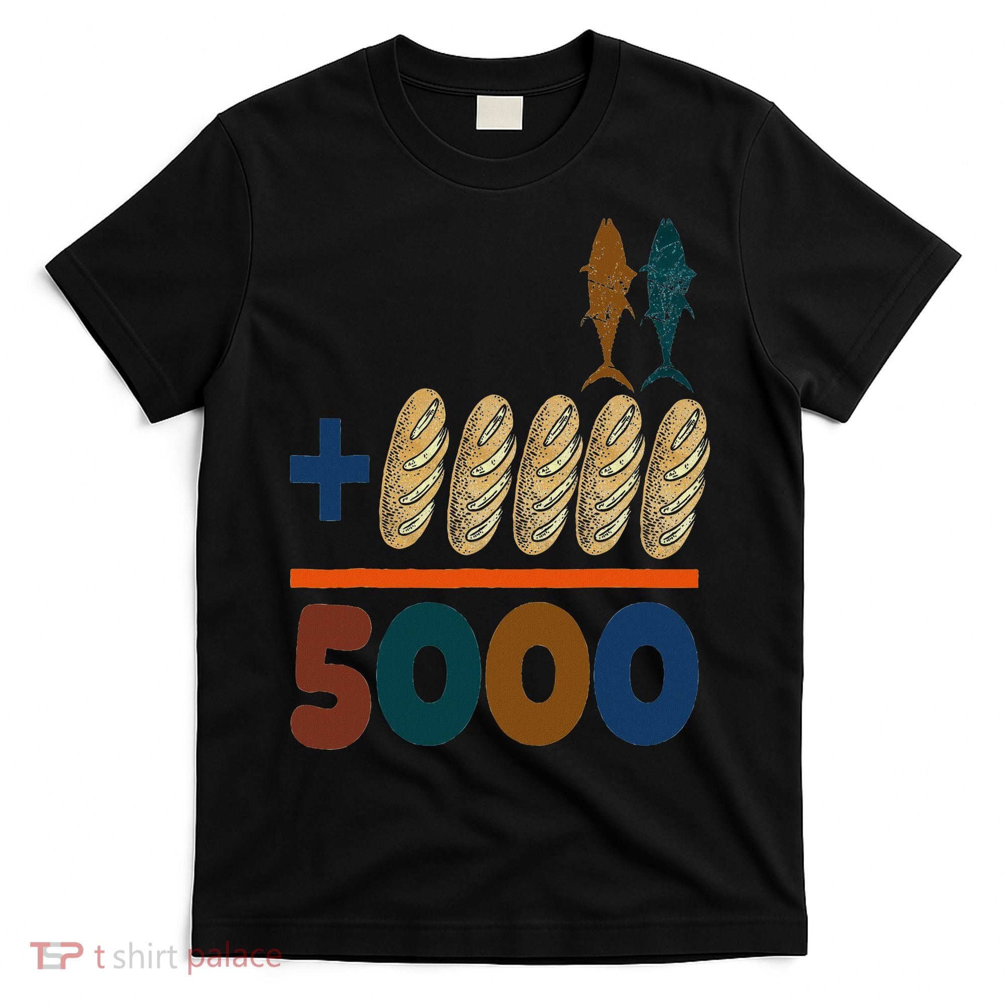 Jesus 2 Fishes 5 Breads 5000 Fed T-Shirt