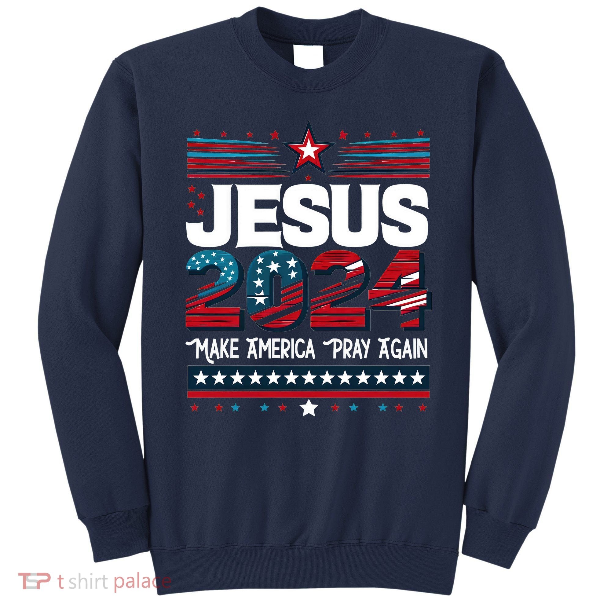 Jesus 2024 Make America Pray Again Sweatshirt