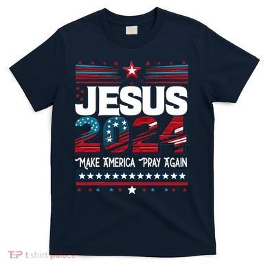 Jesus 2024 Make America Pray Again T-Shirt