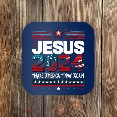 Jesus 2024 Make America Pray Again Coaster