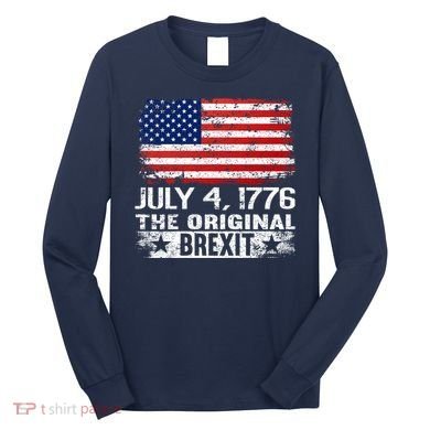 July 4 1776 Original Brexit Independence Day Long Sleeve Shirt