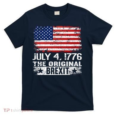 July 4 1776 Original Brexit Independence Day T-Shirt