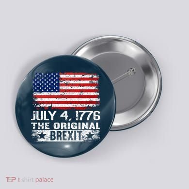 July 4 1776 Original Brexit Independence Day Button